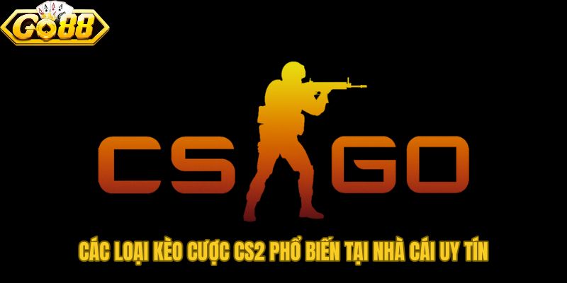 Kèo Cược Trận Đấu CS:GO 2 từ đơn giản đến phức tạp cho mọi trình độ