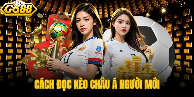Cách Đọc Kèo Châu Á Người Mới