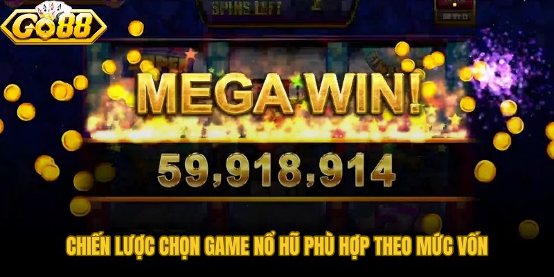 Phân bổ quỹ chơi theo mức vốn trước khi chọn game nổ hũ