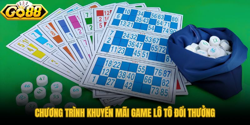 Ưu đãi Game Lô Tô Đổi Thưởng cho người mới với 3 lớp điều kiện