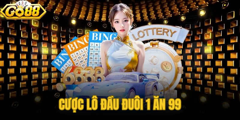 Cược Lô Đầu Đuôi 1 Ăn 99