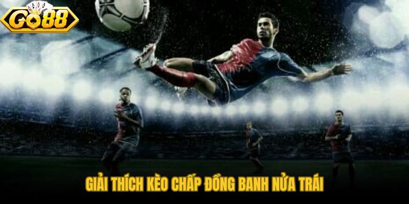 Kèo chấp đồng banh nửa trái và vùng xám giữa hòa với nửa trái