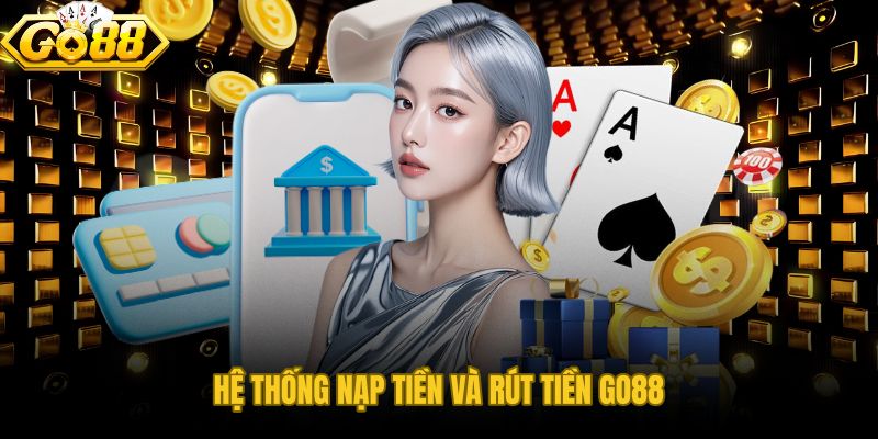 Giao dịch nạp rút GO88 có mã truy vết và xử lý trong 5 đến 15 phút