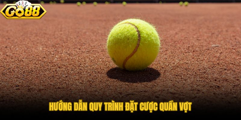 Quy trình đặt Cá Cược Quần Vợt GO88 từ chọn giải đến xác nhận phiếu