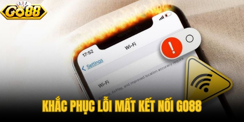 Khắc Phục Lỗi Mất Kết Nối GO88