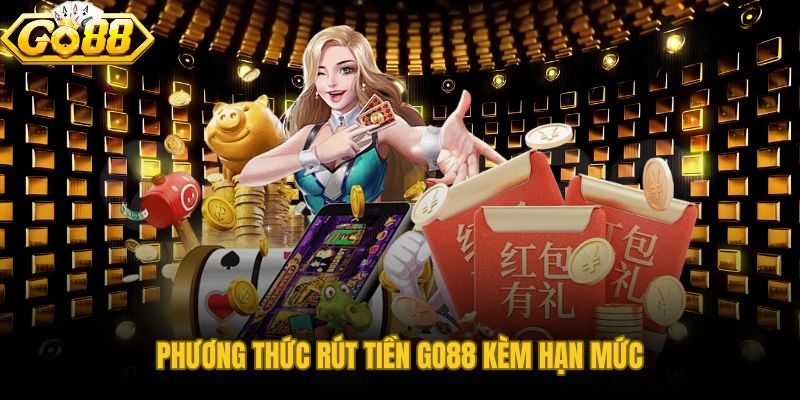 Các kênh rút tiền GO88 với tốc độ và hạn mức khác nhau theo nhu cầu