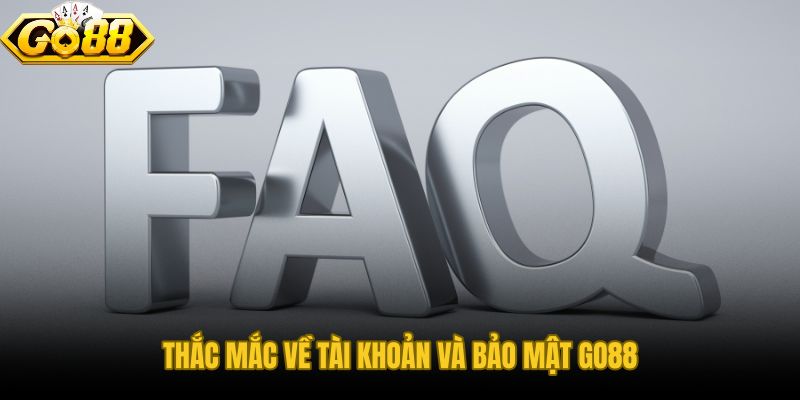 Câu hỏi thường gặp về truy cập và bảo vệ tài khoản GO88