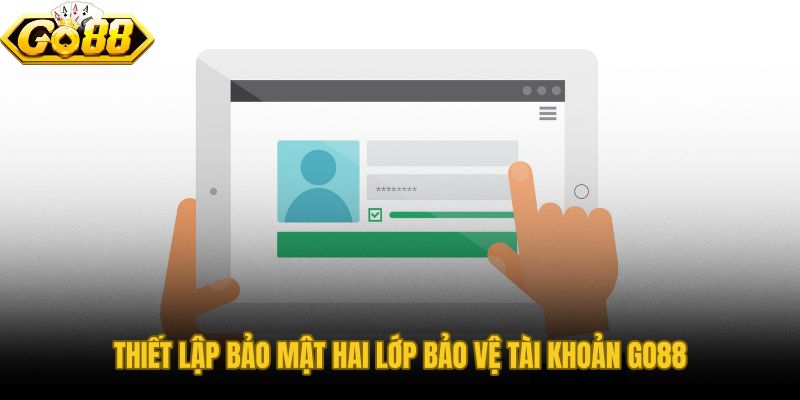Xác thực hai lớp ngay sau đăng ký GO88 ngăn rò rỉ dù mật khẩu bị lộ
