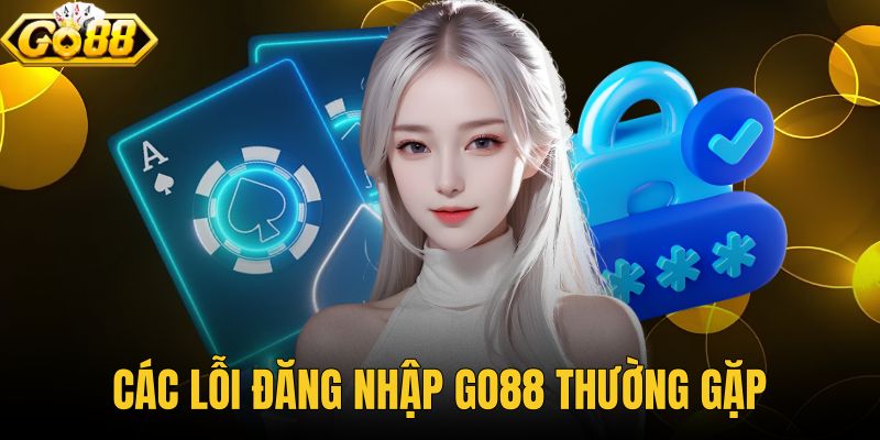 Các Lỗi Đăng Nhập Go88 Thường Gặp Và Cách Khắc Phục Nhanh