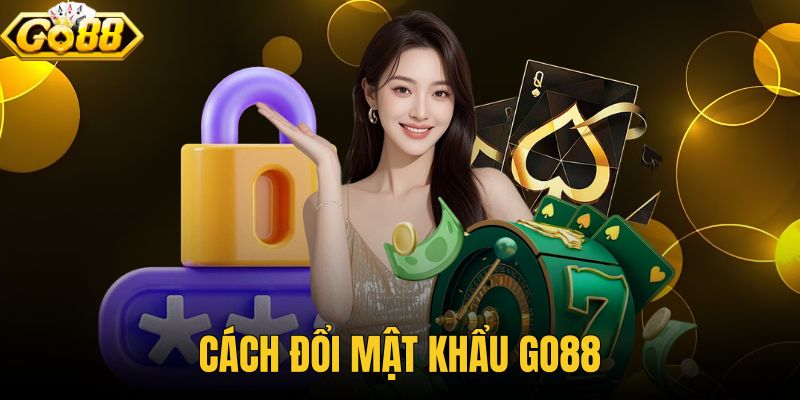 Cách Đổi Mật Khẩu Go88 Nhanh Chóng Và An Toàn Cho Tài Khoản