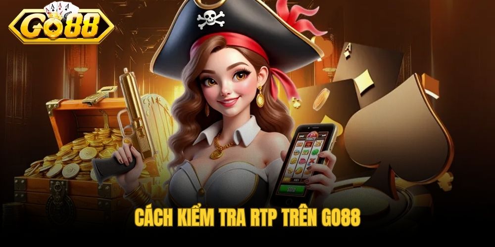 Quy trình kiểm tra RTP đúng phiên bản trò chơi tại GO88