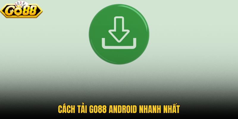 Quy trình cài GO88 Android qua link chính thức