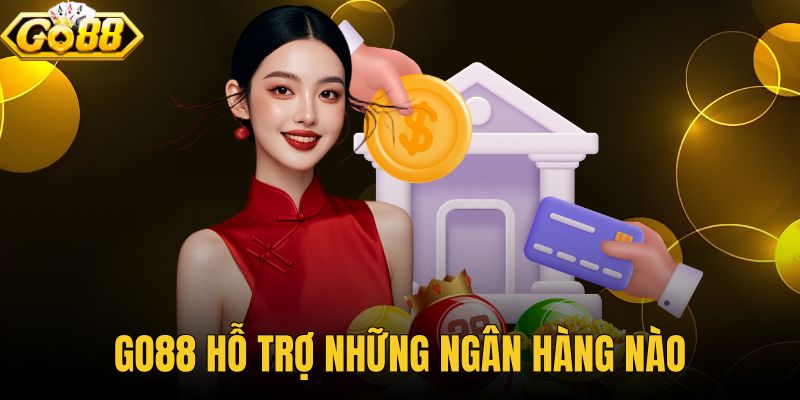 GO88 Hỗ Trợ Những Ngân Hàng Nào