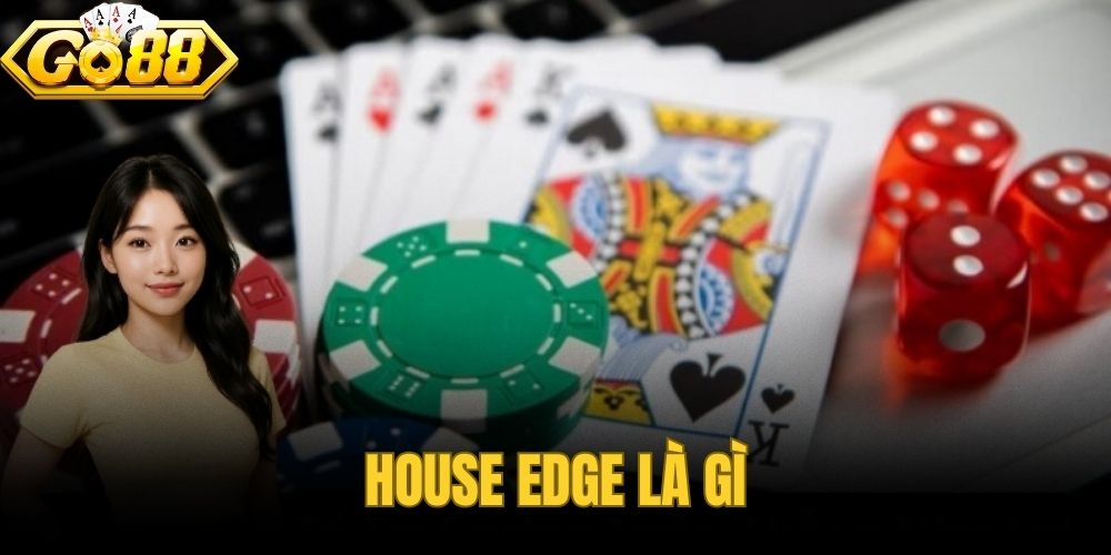 House Edge Là Gì? Cách Đọc Lợi Thế Nhà Cái Dễ Hiểu