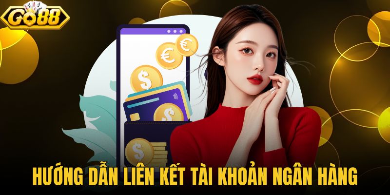 Hướng Dẫn Liên Kết Tài Khoản Ngân Hàng