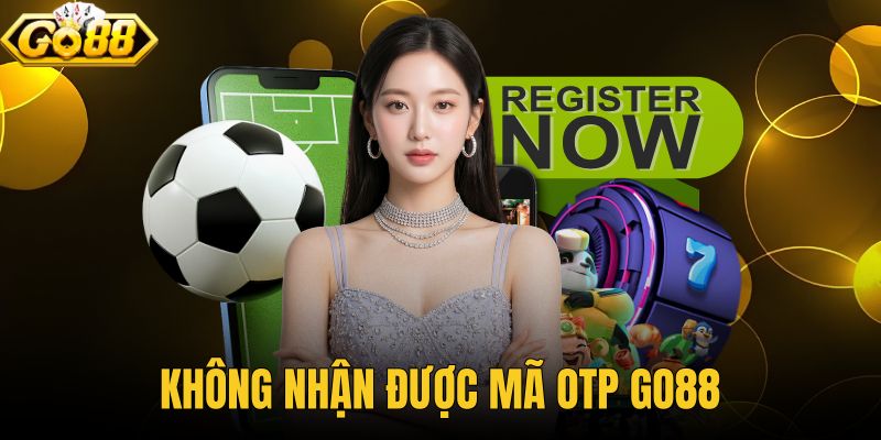 Không Nhận Được Mã OTP GO88