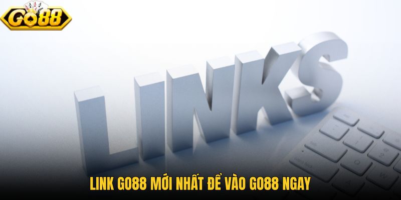 Link GO88 mới nhất và các lối truy cập nhanh