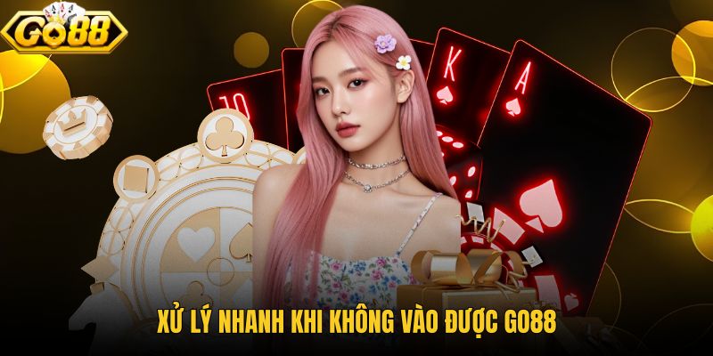 GO88 bị chặn phải làm sao với thao tác ưu tiên