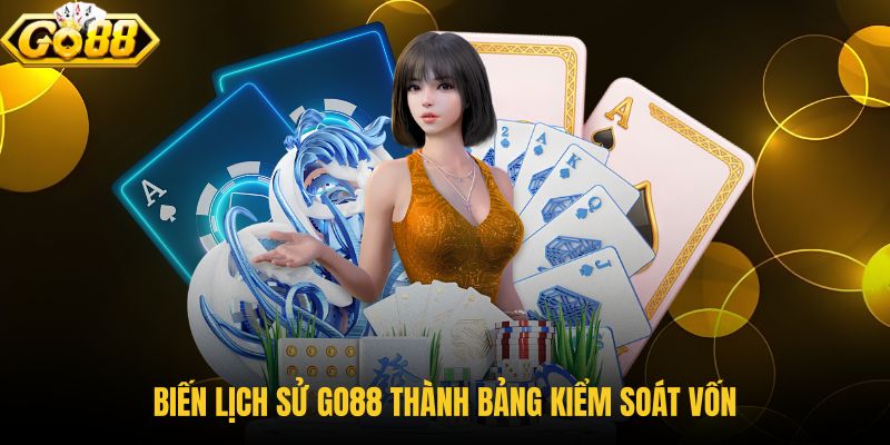 bien-lich-su-go88-thanh-bang-kiem-soat-von-2