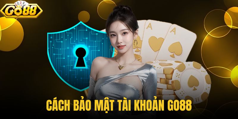 Cách bảo mật tài khoản GO88