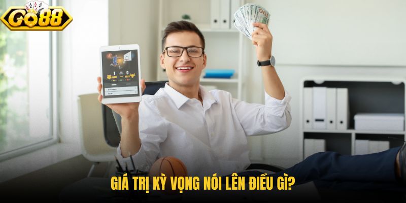 gia-tri-ky-vong-noi-len-dieu-gi