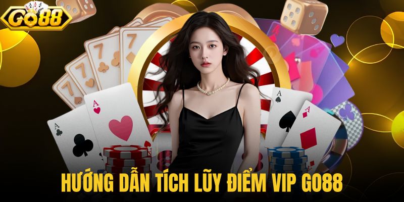 Hướng dẫn tích lũy điểm VIP GO88