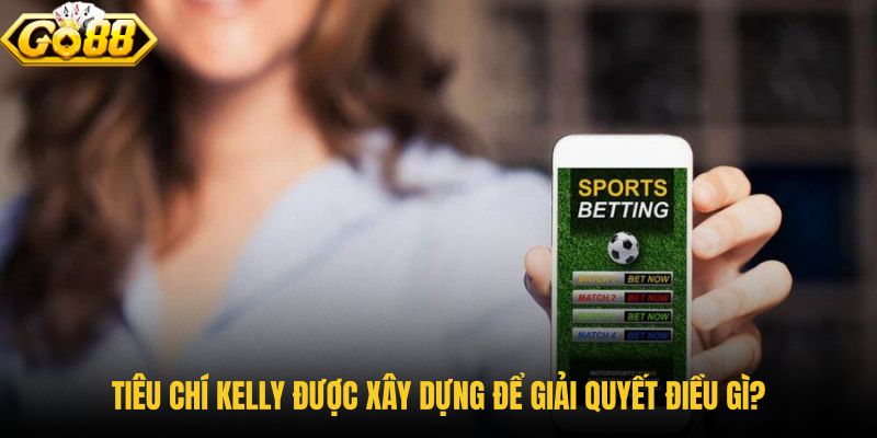 tieu-chi-kelly-duoc-xay-dung-de-giai-quyet-dieu-gi